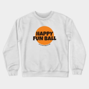 Happy Fun Ball - do not taunt happy fun ball Crewneck Sweatshirt